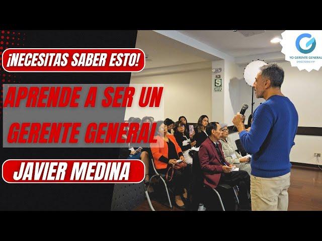 Aprende a ser un Gerente General - Javier Medina