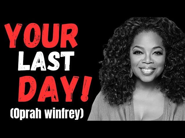 "Living Your Last Day to the Fullest: A Life-Changing Perspective"/inspired by oprah winfrey