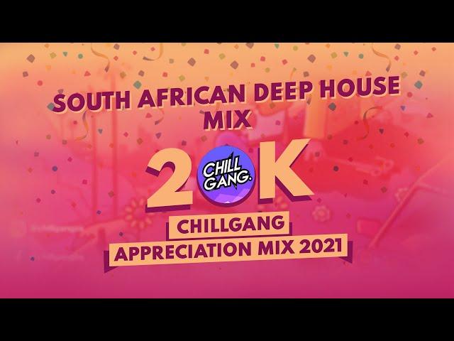 South African Soulful Deep House Mix | CHILLGANG 20K APPRECIATION MIX 2021