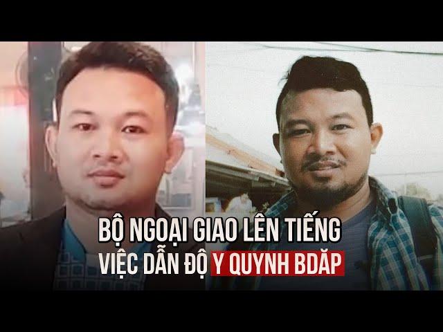 Bộ Ngoại giao lên tiếng về việc dẫn độ Y Quynh Bdăp về Việt Nam