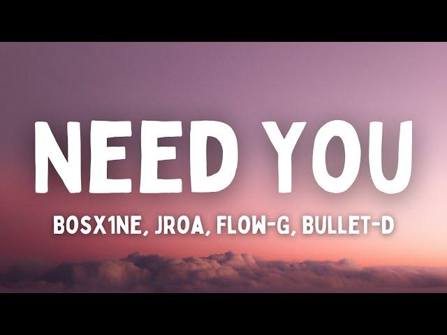 Bosx1ne, JRoa, Flow-G, Bullet-D - Need You (Lyrics) (TikTok Song) | I just want your body, body