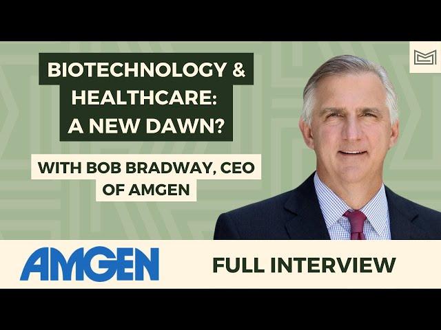 Biotechnology and Healthcare: A New Dawn? With Bob Bradway, CEO of Amgen