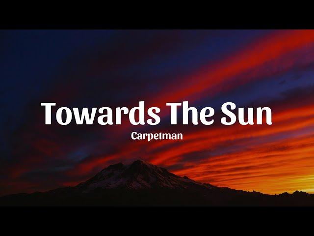 Carpetman - Towards The Sun (Lyrics)