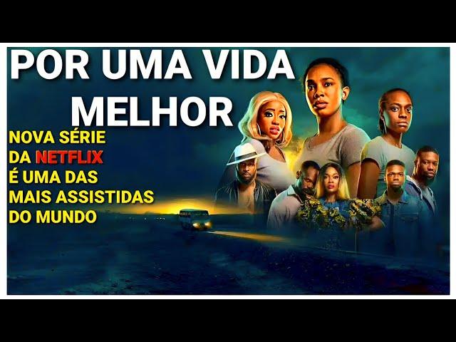 Por Uma Vida Melhor: A Jornada | Nova Série Impressionante na Netflix é Uma das mais Vistas no Mundo