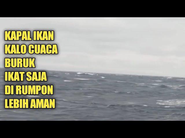 CARI AMAN DI SAAT CUACA BURUK KAPAL IKAN️BIAR AMAN IKAT DI RUMPON