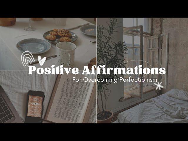 Positive Affirmations for Overcoming Perfectionism | Self-Love, Peace, Positivity