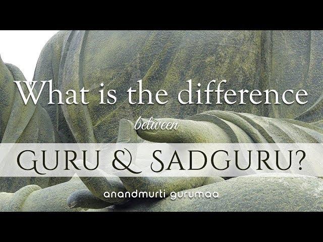 What is the difference between Guru & Sadguru?