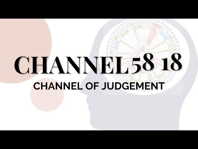 Human Design Channels - The Channel of Judgement: 58 18