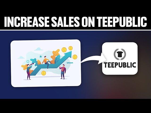 How To Increase Sales on Teepublic 2024! (Full Tutorial)