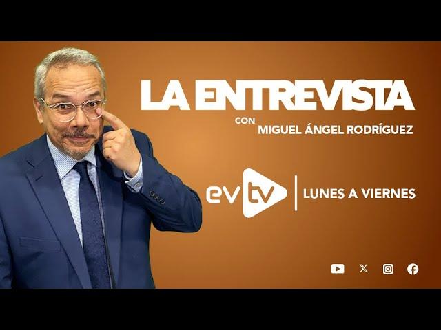 #evtv #EnVivo | #LaEntrevista con #MiguelÁngelRodríguez | EVTV | 11/22/2024