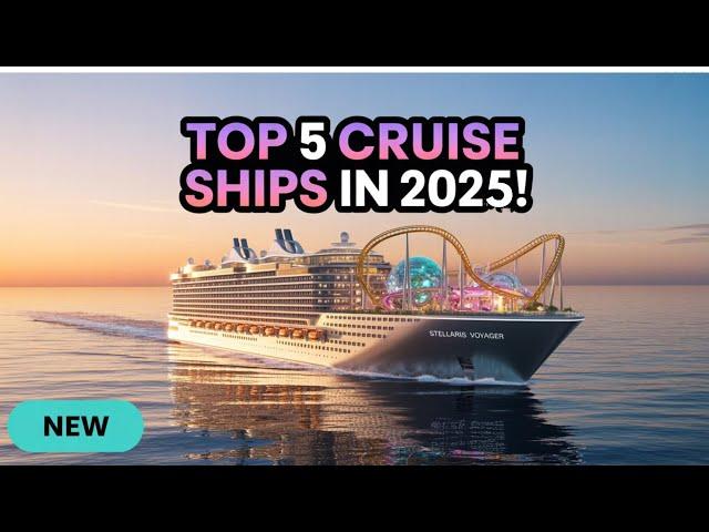 TOP 5 BEST NEW CRUISE SHIPS IN 2025