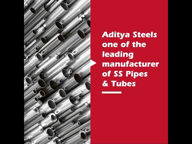 Aditya Steels one of the leading manufacturer of ss pipes & tubes.