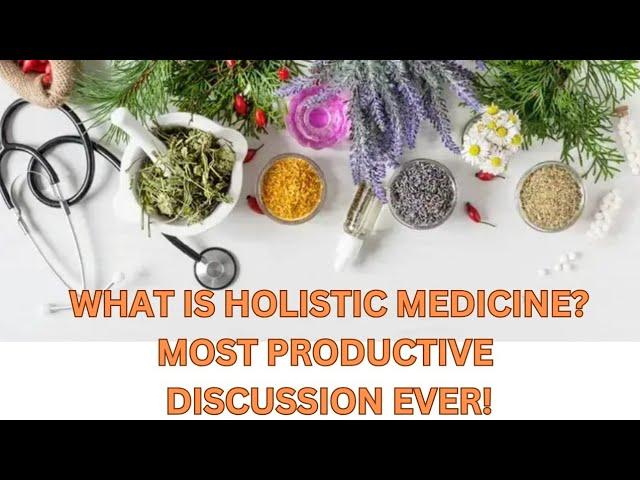 What Is Holistic Medicine? Most Clear and Straight Forward Discussion Ever !