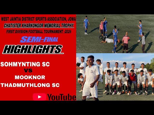 SEMI FINAL|FIRST DIVISION FOOTBALL TOURNAMENT WJDSA-2024||SOHMYNTING SC||0-3 ||MOOKNOR THADMUTHLONG