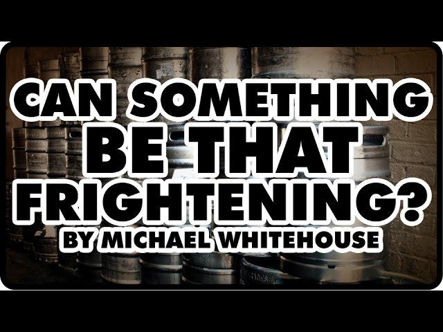 [Tales of Horror] Can Something Be That Frightening by Michael Whitehouse