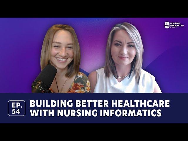 Building Better Healthcare with Nursing Informatics | Ep. 54 | Full Episode