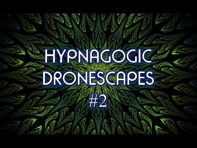 Hypnagogic Dronescapes #2 - for Lucid Dreaming, Astral Projection, Meditation, Relaxation