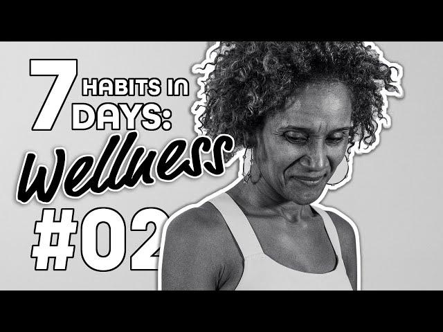 7 Habits In 7 Days: Wellness Session 02