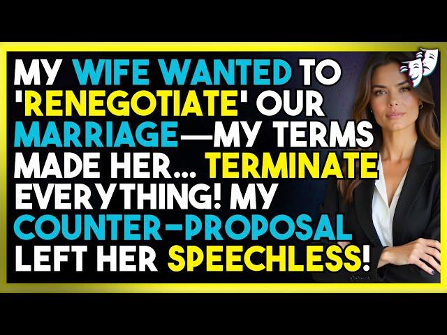 My Wife Wanted to 'Renegotiate' Our Marriage—My TERMS Made Her... TERMINATE Everything!