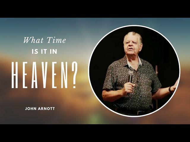 What Time is it in Heaven? John Arnott