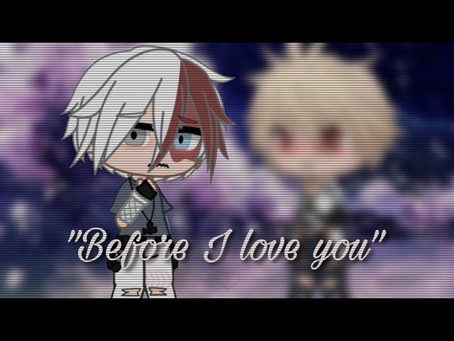 “Before I love you” || Bakutodo / todobaku || Gacha club || angst?