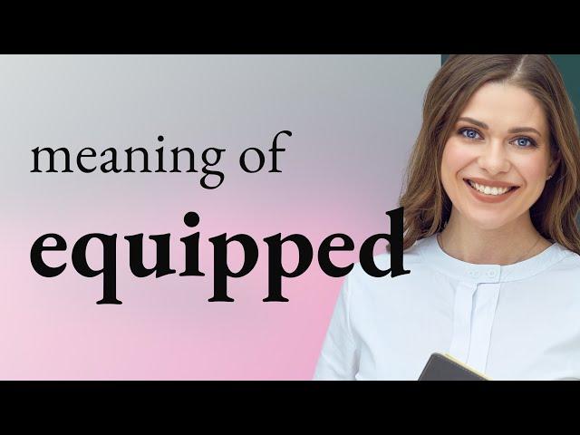 Equipped — meaning of EQUIPPED