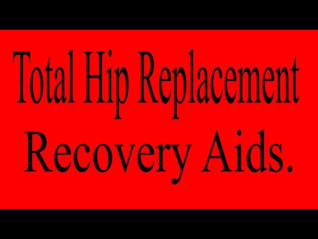 Total Hip Replacement Recovery Aids.