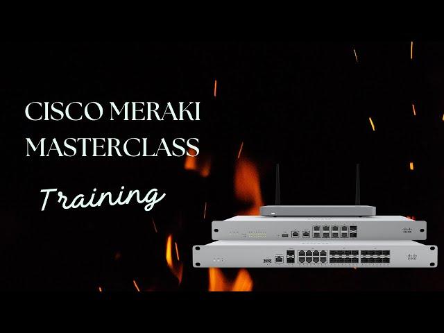 Cisco Meraki Training - Masterclass