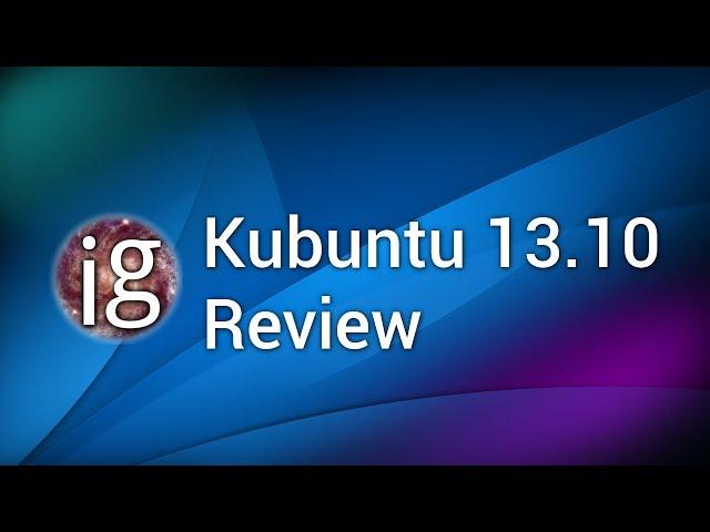 Kubuntu 13.10 Review - Linux Distro Reviews