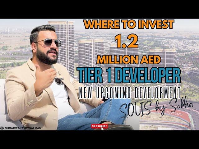 Best Property Investment in Tier 1 | Solis by Sobha Realty | 1.2 Million AED | Syed Salman Ali