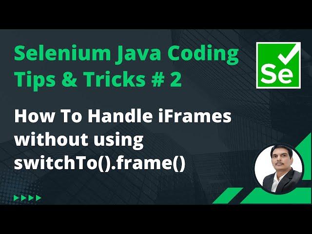 Selenium Java Coding Tips & Tricks #2 | Handle iFrames without using switchTo().frame()