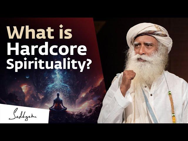 What is Hardcore Spirituality? | Sadhguru