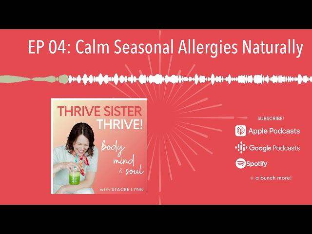 CALM SEASONAL ALLERGIES Naturally | EP 04 of the Thrive Sister Thrive! Podcast