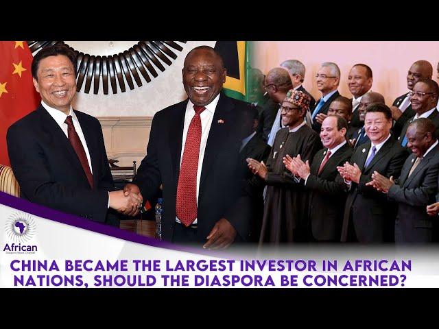 China Became The Largest Investor In African Nations, Should The Diaspora Be Concerned?