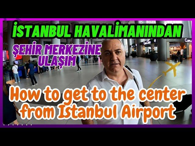 İstanbul Havalimanından Ulaşım | How to get to the city center from Istanbul Airport ?