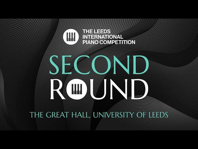 Leeds International Piano Competition 2024 | Second Round | 11 September, 7PM