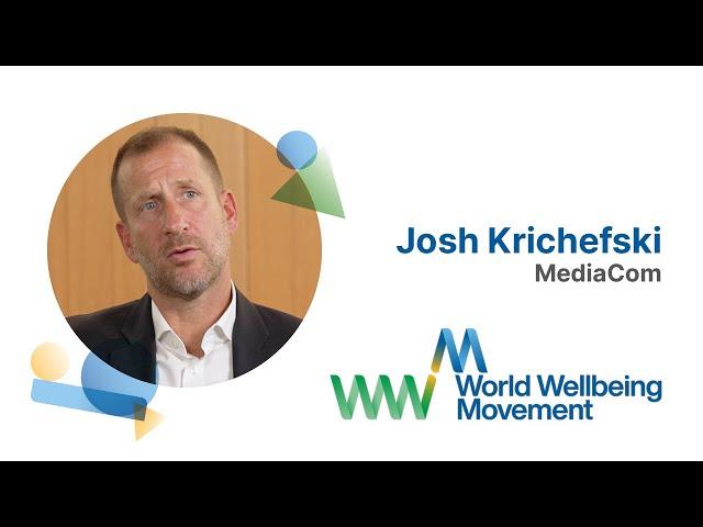 Josh Krichefski, MediaCom | World Wellbeing Movement