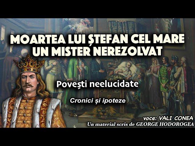 Moartea lui Stefan cel Mare un mister nerezolvat * Povesti neelucidate * Cronici si ipoteze