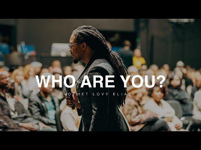 WHO ARE YOU? | PROPHETIC SERVICE | PROPHET LOVY L. ELIAS