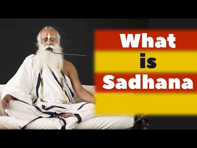 What is Sadhana Practice | How to Start Sadhana Sadhguru and Why is Sadhana Important