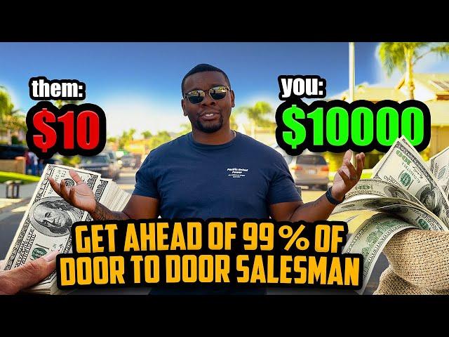 GET AHEAD OF 99% OF DOOR TO DOOR SALESMAN