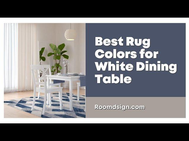 Best Rug Colors for White Dining Table