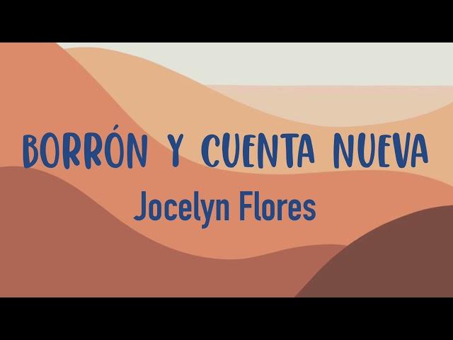 Borrón y cuenta nueva - Jocelyn Flores (letra)