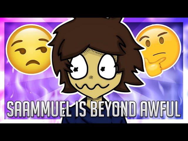 Saammuel Is Beyond Awful