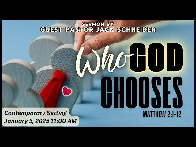 "Who God Chooses" Contemporary Service - January 5, 2025 - 11:00 AM