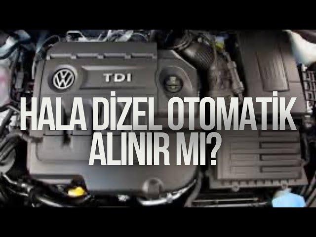 Hala Dizel Otomatik Araba Alınır Mı?