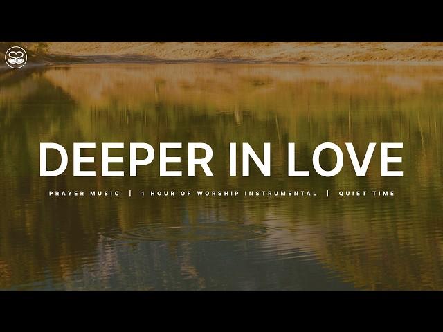 Deeper In Love: 1 Hour of Instrumental Worship for Prayer and Devotion