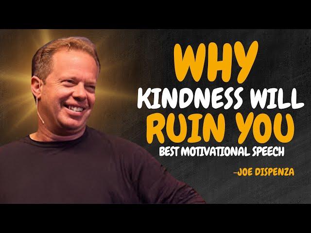 4 Ways HOW Kindness Will RUIN Your Life - Dr Joe Dispenza Motivation