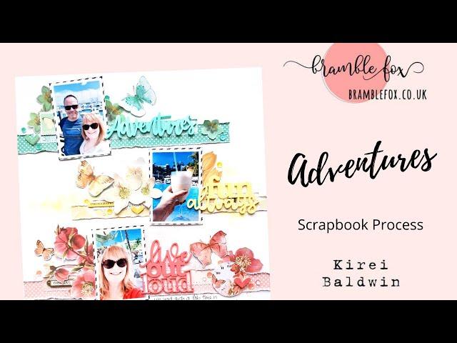 Adventures | Kirei Baldwin | Bramble Fox | Scrapbook process video