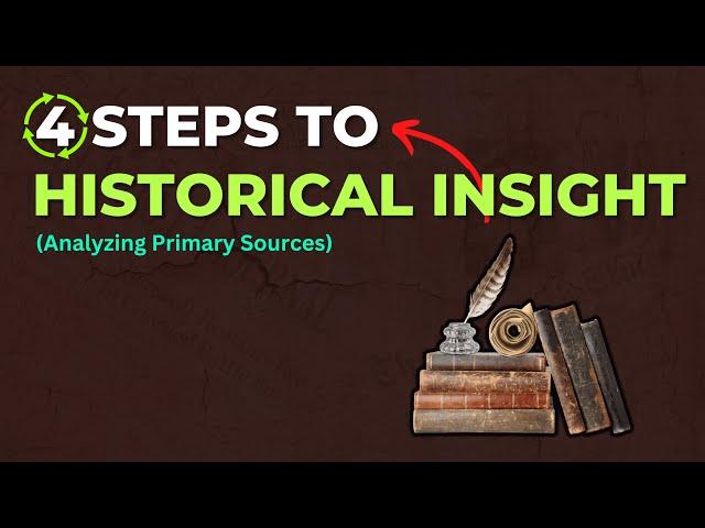 4 Steps to Historical Insight: (Analyzing Primary Sources)